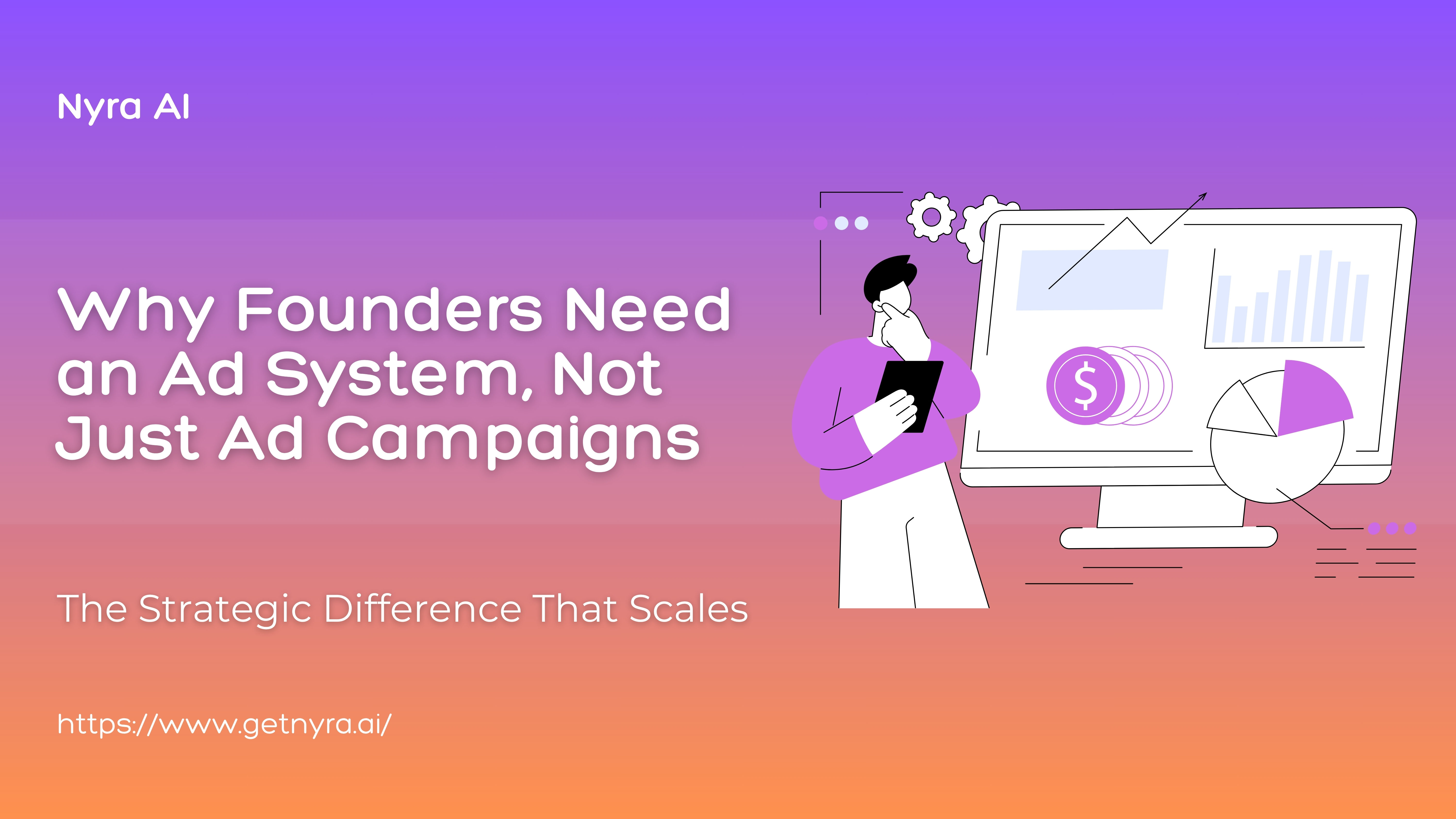 Why Founders Need an Ad System, Not Just Ad Campaigns: The Strategic Difference That Scales